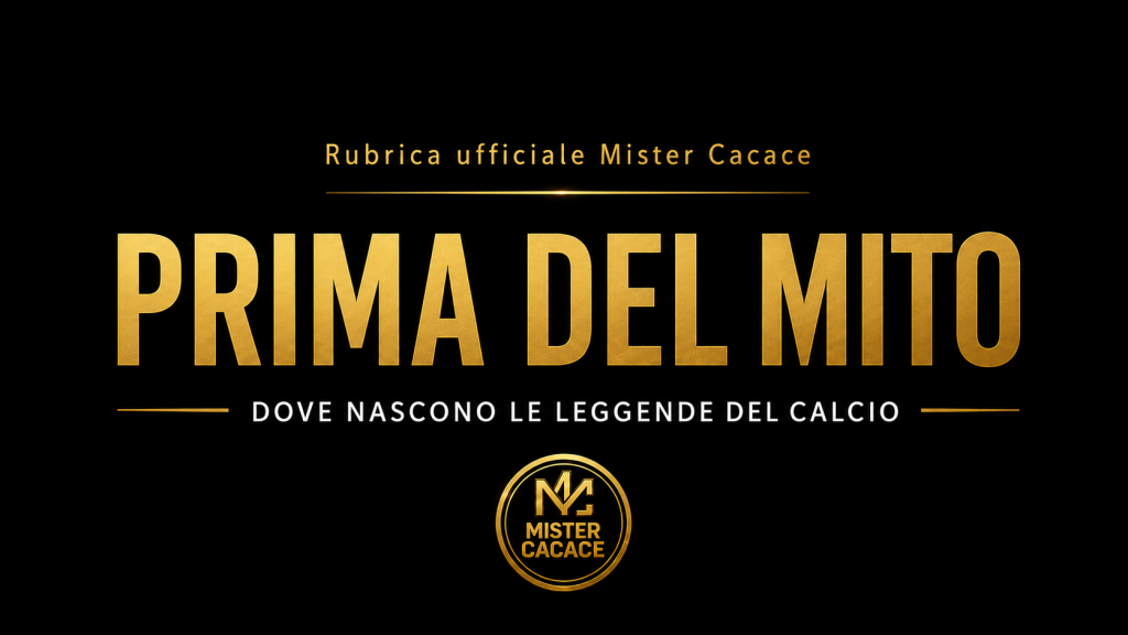 Prima del Mito - Dove nascono le leggende del calcio | Mister Cacace