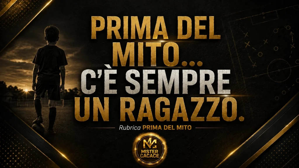 Prima del Mito: c’è sempre un ragazzo – formazione e calcio giovanile | Mister Cacace