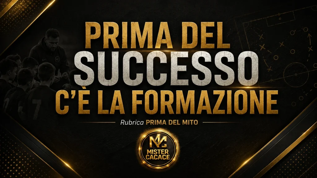 Prima del successo c’è la formazione – Rubrica Prima del Mito | Mister Cacace